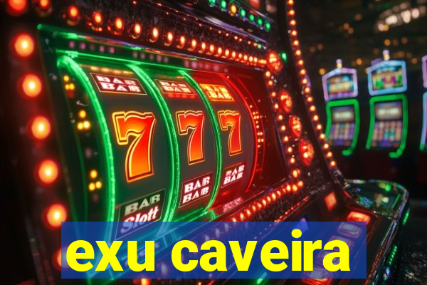 exu caveira